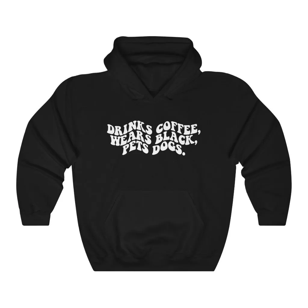 Drinks Coffee, Wears Black, Pets Dogs | Funny Hoodie